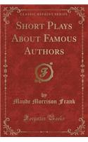Short Plays about Famous Authors (Classic Reprint)