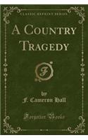 A Country Tragedy (Classic Reprint)