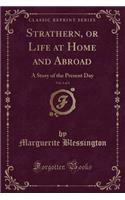 Strathern, or Life at Home and Abroad, Vol. 4 of 4: A Story of the Present Day (Classic Reprint)