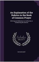 Explanation of the Rubrics in the Book of Common Prayer: With Special Reference to Uniformity in Conducting the Service