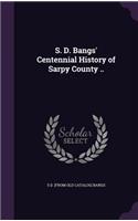 S. D. Bangs' Centennial History of Sarpy County ..