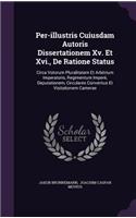 Per-Illustris Cuiusdam Autoris Dissertationem XV. Et XVI., de Ratione Status