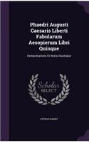 Phaedri Augusti Caesaris Liberti Fabularum Aesopierum Libri Quinque