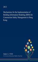 Mechanisms for the Implementation of Building Information Modeling (Bim) for Construction Safety Management in Hong Kong: (English)