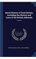 Naval History of Great Britain, Including the History and Lives of the British Admirals; Volume 6