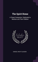 Spirit Home: A Closet Companion: Dedicated to Mothers and Their Children