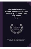 Profile of the Montana Worker: Department of Labor & Industry ... Annual Labor Day Report: 1999