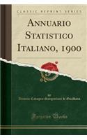 Annuario Statistico Italiano, 1900 (Classic Reprint)