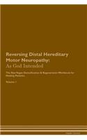 Reversing Distal Hereditary Motor Neuropathy: As God Intended The Raw Vegan Plant-Based Detoxification & Regeneration Workbook for Healing Patients. Volume 1