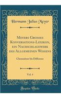 Meyers Grosses Konversations-Lexikon, Ein Nachschlagewerk Des Allgemeinen Wissens, Vol. 4