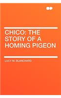 Chico: The Story of a Homing Pigeon