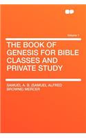 The Book of Genesis for Bible Classes and Private Study Volume 1