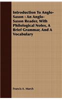 Introduction to Anglo-Saxon: An Anglo-Saxon Reader, with Philological Notes, a Brief Grammar, and a Vocabulary