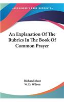 An Explanation Of The Rubrics In The Book Of Common Prayer