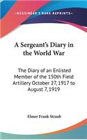 A Sergeant's Diary in the World War: The Diary of an Enlisted Member of the 150th Field Artillery October 27, 1917 to August 7, 1919(English)