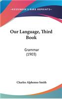 Our Language, Third Book: Grammar (1903)