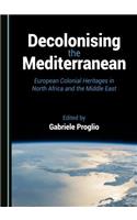 Decolonising the Mediterranean: European Colonial Heritages in North Africa and the Middle East
