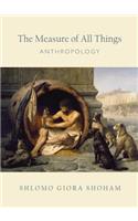 The Measure of All Things: Anthropology