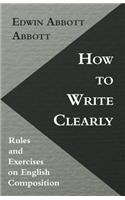 How to Write Clearly; Rules and Exercises on English Composition