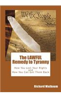 The LAWFUL Remedy to Tyranny: How You Lost Your Rights, and How You Can Get Them Back(English)