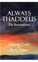 Always Thaddeus: The Resurrection