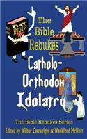 Bible Rebukes Catholo-Orthodox Idolatry