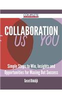Collaboration - Simple Steps to Win, Insights and Opportunities for Maxing Out Success