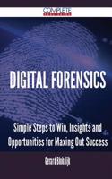 Digital Forensics - Simple Steps to Win, Insights and Opportunities for Maxing Out Success