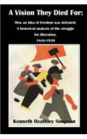 A Vision They Died for: How an Idea of Freedom Was Defeated: A Historical Analysis of the Struggle for Liberation 1848-1939