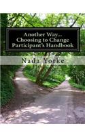 Another Way...Choosing to Change-Participant's Handbook