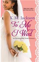 To Me I Wed