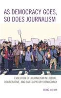 As Democracy Goes, So Does Journalism