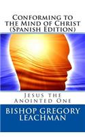 Conforming to the Mind of Christ (Spanish Edition)