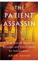 Patient Assassin: A True Tale of Massacre, Revenge, and India's Quest for Independence