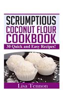 Scrumptious Coconut Flour Recipes: Quick, Easy and Delicious Recipes