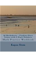 30 Worksheets - Finding Place Values with 5 Digit Numbers: Math Practice Workbook