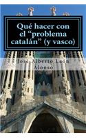 Qué Hacer Con El Problema Catalán (Y Vasco)
