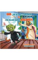 God-The Ultimate Superhero vs. the Villain Named Jealousy!