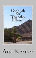 God's Job for -Over-The-Hill-Ers-!: Passing on Your Faith