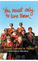 You must only to love them: Lessons Learned in Turkey