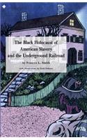 Black Holocaust of American Slavery and the Underground Railroad