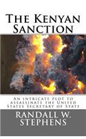 The Kenyan Sanction: An Intricate Plot to Assasinate the United States Secretary of State: An Intricate Plot to Assasinate the United States Secretary of State