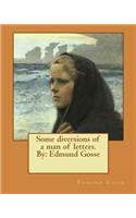 Some diversions of a man of letters.By: Edmund Gosse(English)