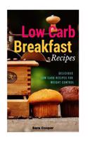 Low Carb Breakfast Recipes: Delicious Low Carb Recipes for Weight Control