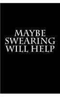Maybe Swearing Will Help: Blank Lined Journal(Swear Word Notebooks)