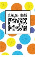 Calm The Fck Down - Happy Circles: 6" x 9", It's Journal Time, Lined Blank Book, Swear Word Journal, Durable Cover, 150 Pages (Diary, Notebook)