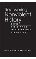 Recovering Nonviolent History: Civil Resistance in Liberation Struggles