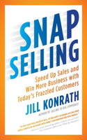 Snap Selling: Speed Up Sales and Win More Business with Today's Frazzled Customers(English)
