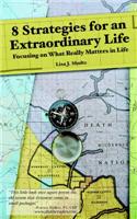 8 Strategies for an Extraordinary Life - Focusing on What Really Matters in Life