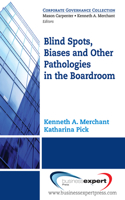 Blind Spots, Biases and Other Pathologies in the Boardroom